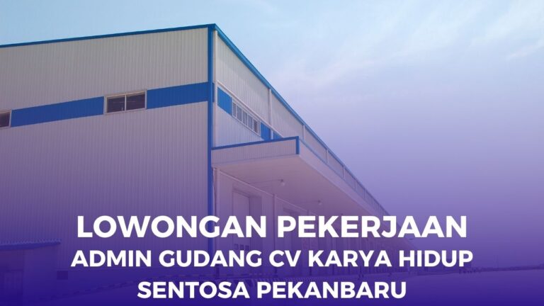 Admin Gudang di CV Karya Hidup Sentosa Pekanbaru