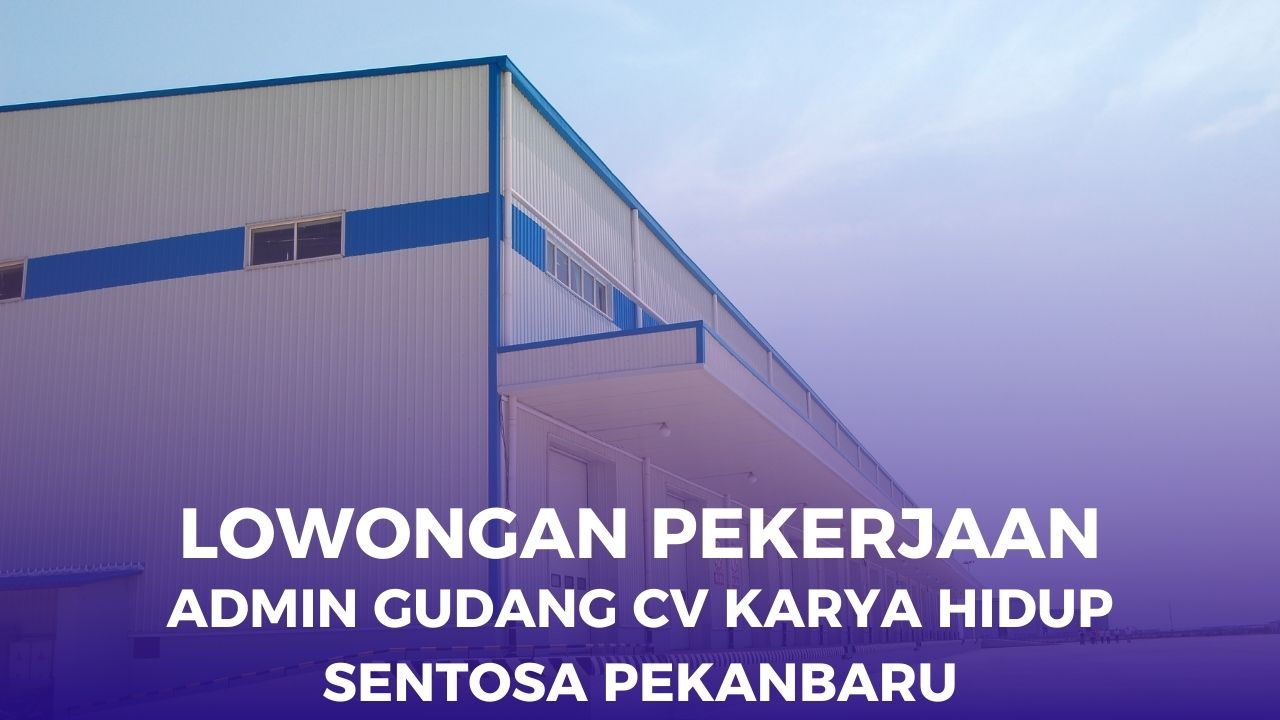 Admin Gudang di CV Karya Hidup Sentosa Pekanbaru