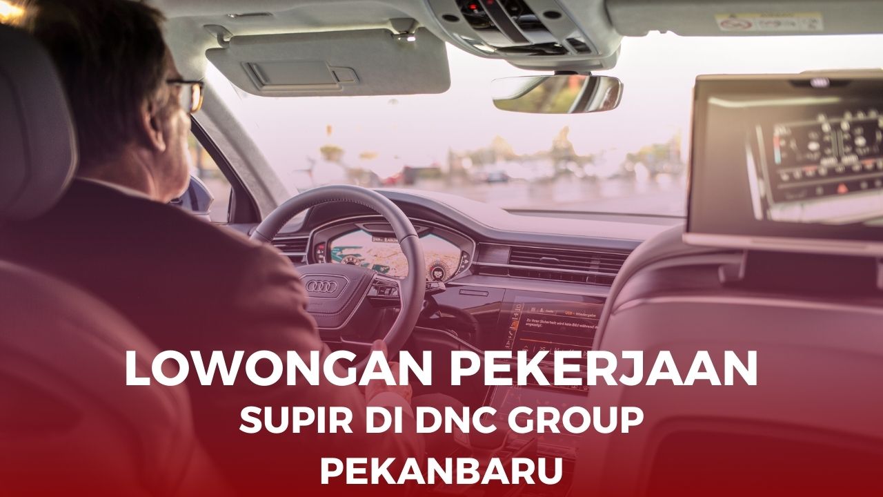 Lowongan Kerja Supir di DNC Group Pekanbaru