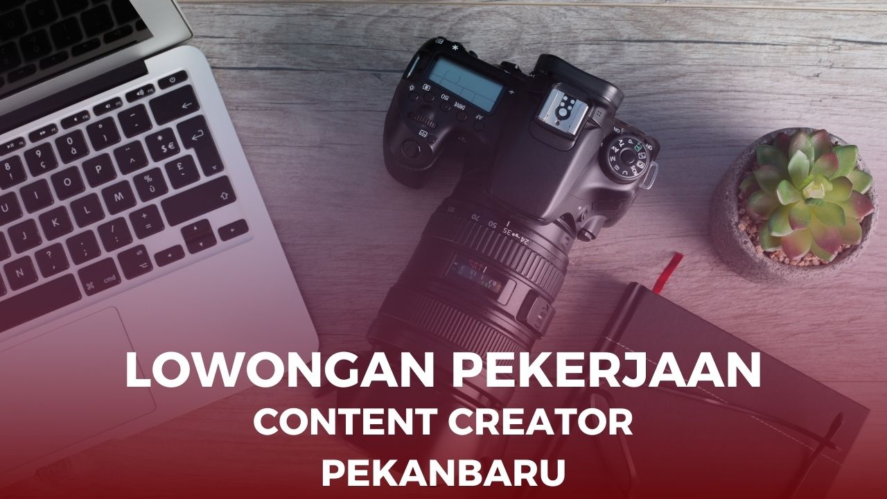 Lowongan Content Creator Pekanbaru